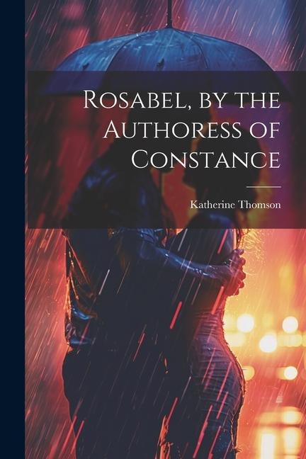 Rosabel, by the Authoress of Constance