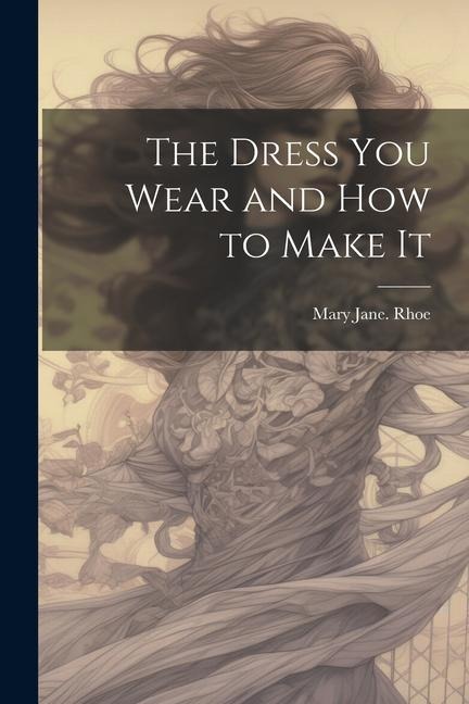 The Dress you Wear and how to Make It