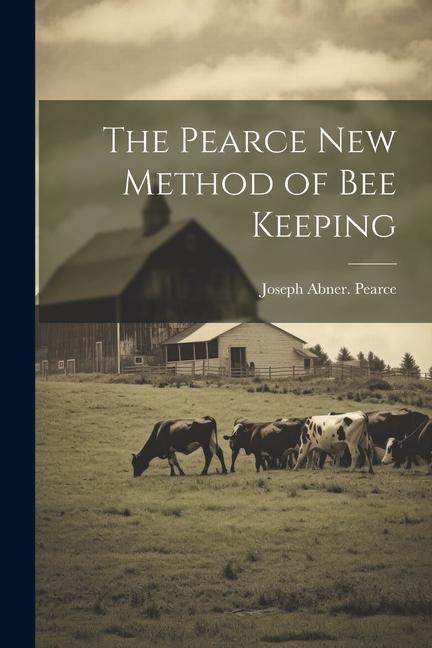 The Pearce new Method of bee Keeping