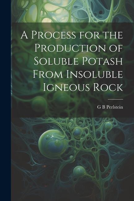 A Process for the Production of Soluble Potash From Insoluble Igneous Rock