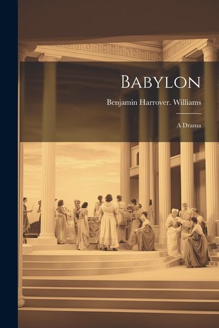 Babylon; a Drama