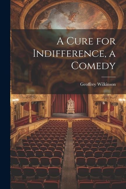 A Cure for Indifference, a Comedy