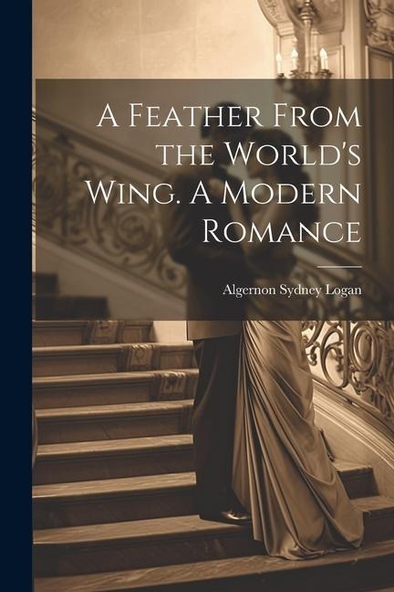 A Feather From the Worlds Wing. A Modern Romance