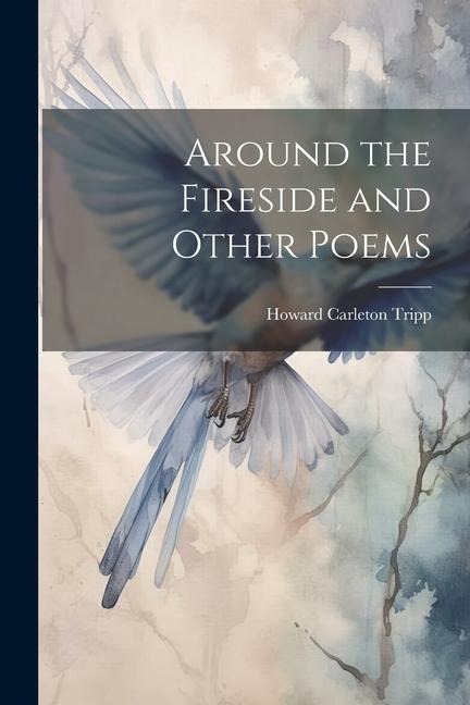 Around the Fireside and Other Poems