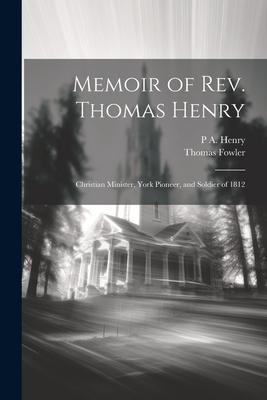 Memoir of Rev. Thomas Henry: Christian Minister, York Pioneer, and Soldier of 1812