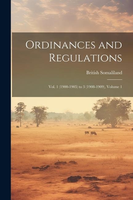 Ordinances and Regulations: Vol. 1 (1900-1905) to 3 (1908-1909), Volume 1