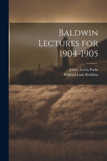 Baldwin Lectures for 1904-1905