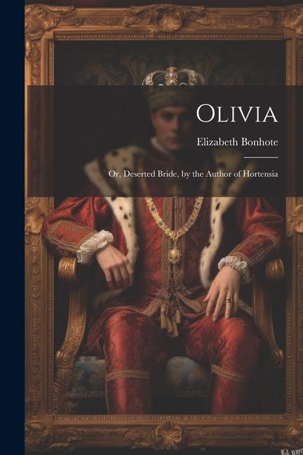 Olivia: Or, Deserted Bride, by the Author of Hortensia