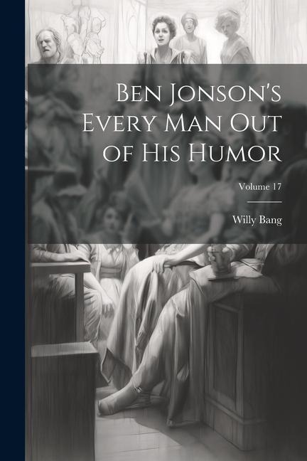 Ben Jonsons Every Man Out of His Humor; Volume 17