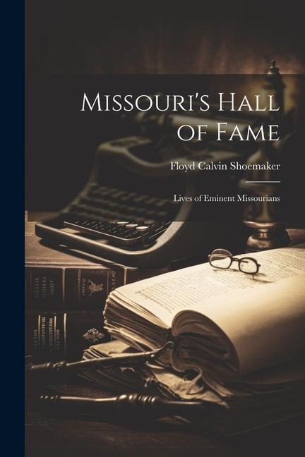 Missouris Hall of Fame: Lives of Eminent Missourians