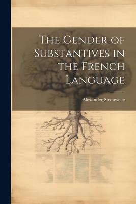 The Gender of Substantives in the French Language