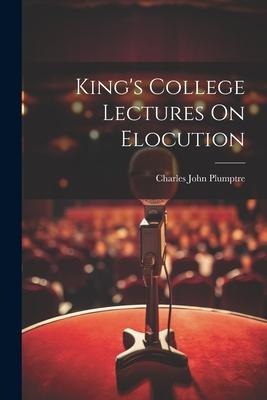 Kings College Lectures On Elocution