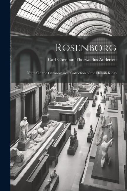 Rosenborg: Notes On the Chronological Collection of the Danish Kings