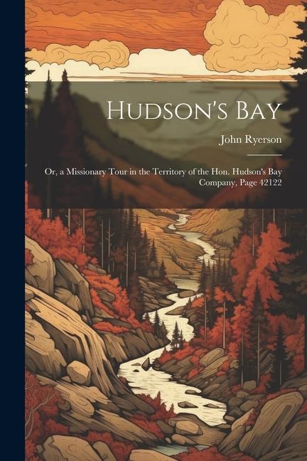 Hudsons Bay: Or, a Missionary Tour in the Territory of the Hon. Hudsons Bay Company, Page 42122