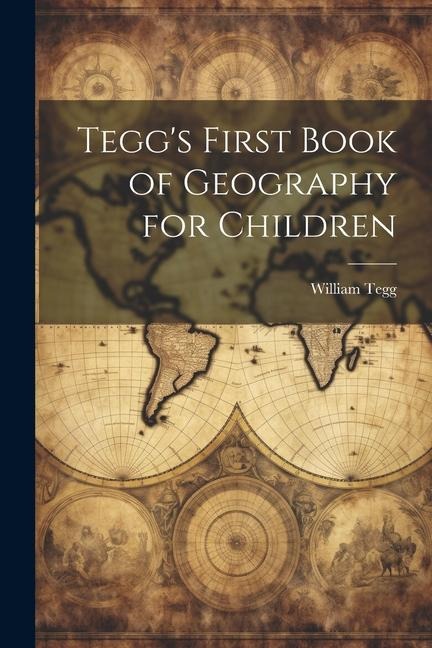 Teggs First Book of Geography for Children