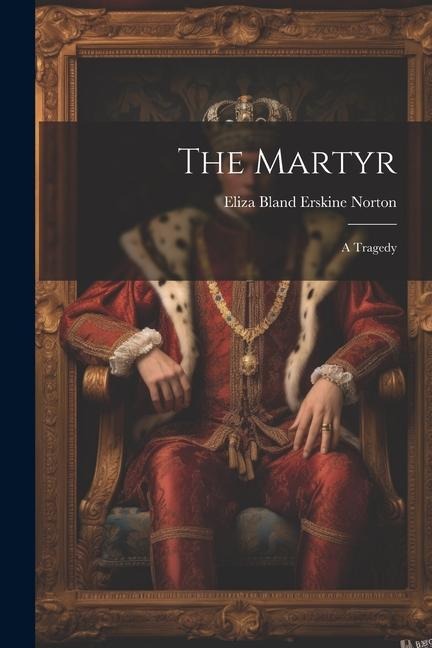 The Martyr: A Tragedy