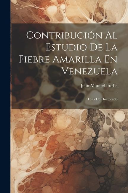 Contribución Al Estudio De La Fiebre Amarilla En Venezuela: Tesis De Doctorado
