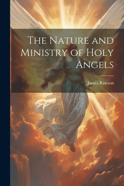 The Nature and Ministry of Holy Angels