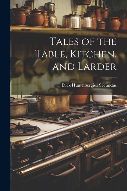 Tales of the Table, Kitchen, and Larder
