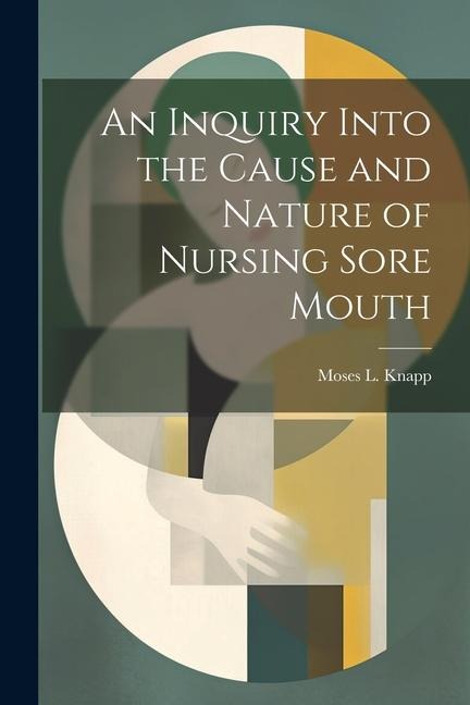 An Inquiry Into the Cause and Nature of Nursing Sore Mouth
