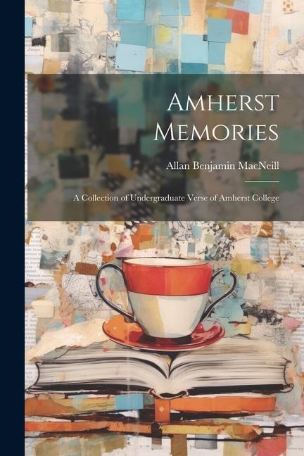 Amherst Memories: A Collection of Undergraduate Verse of Amherst College