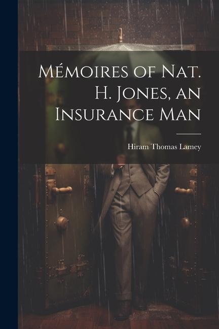 Mémoires of Nat. H. Jones, an Insurance Man