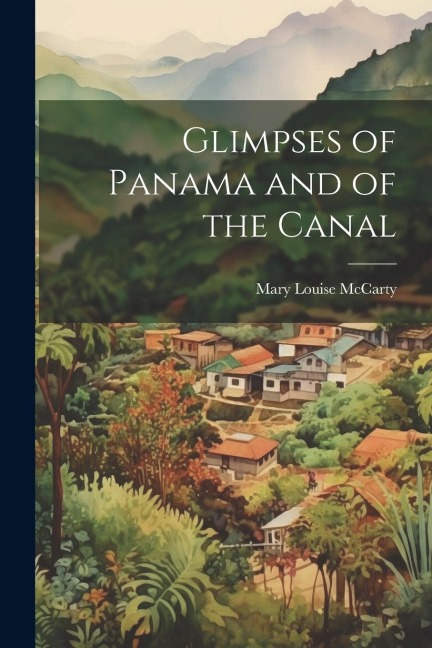 Glimpses of Panama and of the Canal