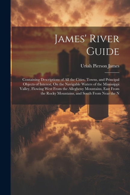 James River Guide: Containing Descriptions of All the Cities, Towns, and Principal Objects of Interest, On the Navigable Waters of the Mi