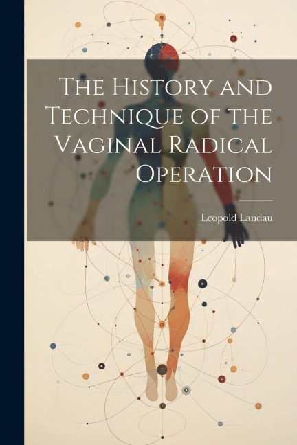 The History and Technique of the Vaginal Radical Operation