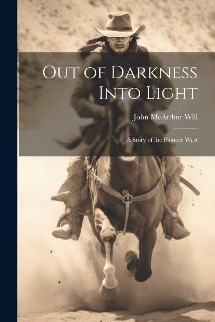 Out of Darkness Into Light: A Story of the Pioneer West
