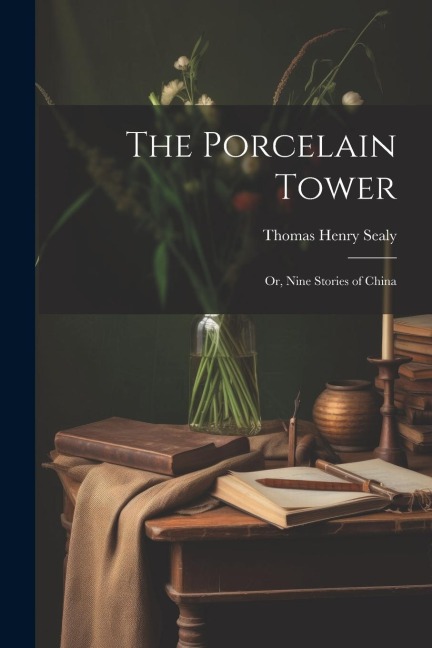 The Porcelain Tower: Or, Nine Stories of China