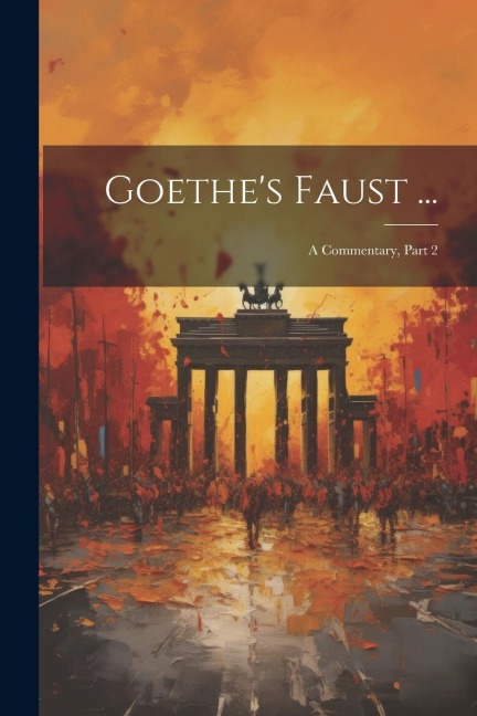 Goethes Faust ...: A Commentary, Part 2