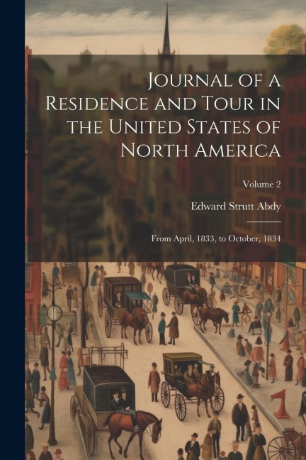 Journal of a Residence and Tour in the United States of North America: From April, 1833, to October, 1834; Volume 2