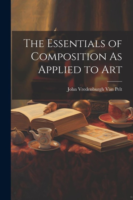 The Essentials of Composition As Applied to Art