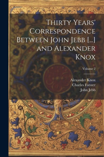 Thirty Years Correspondence Between John Jebb [...] and Alexander Knox; Volume 2