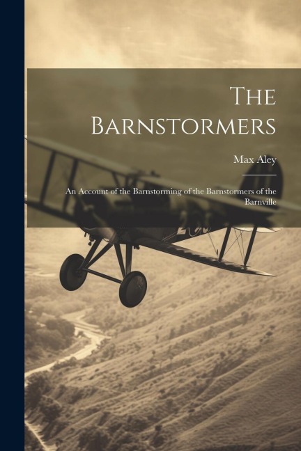 The Barnstormers: An Account of the Barnstorming of the Barnstormers of the Barnville