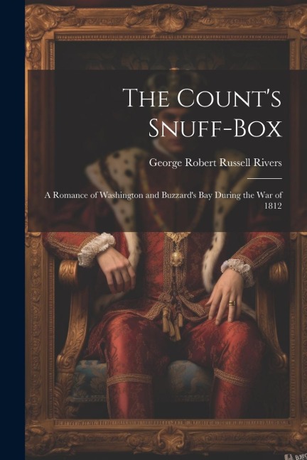 The Counts Snuff-Box: A Romance of Washington and Buzzards Bay During the War of 1812