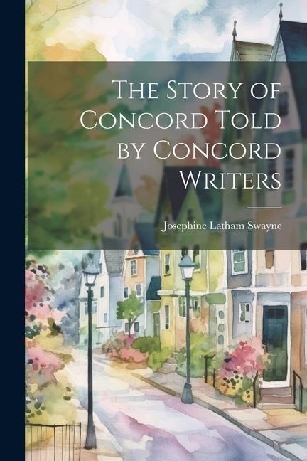 The Story of Concord Told by Concord Writers