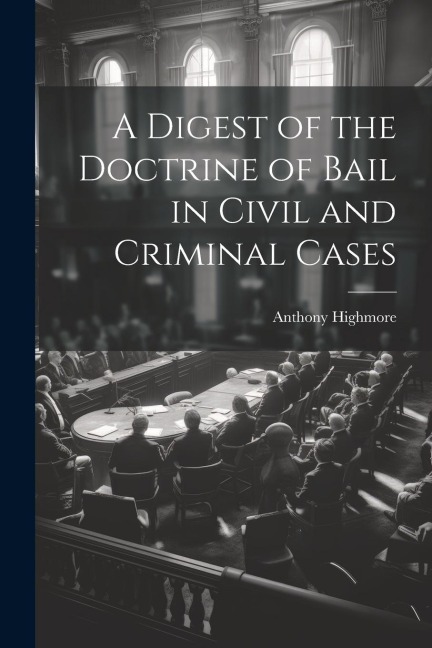 A Digest of the Doctrine of Bail in Civil and Criminal Cases