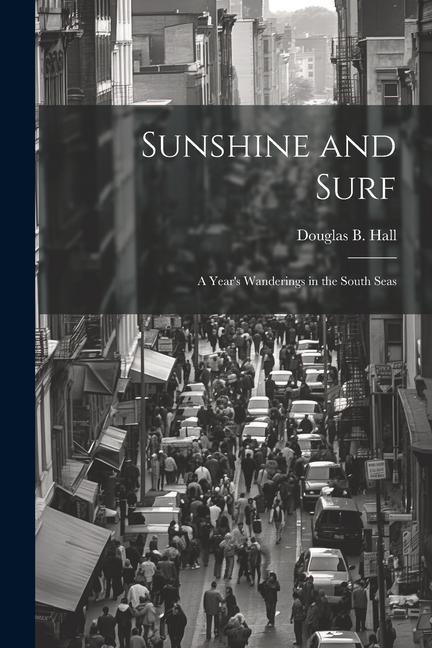Sunshine and Surf: A Year's Wanderings in the South Seas