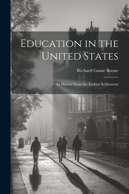 Education in the United States: Its History From the Earliest Settlements