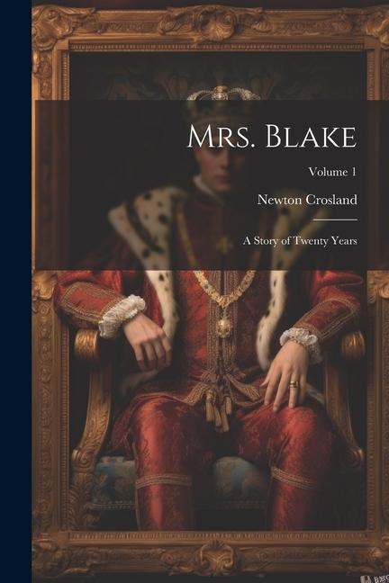 Mrs. Blake: A Story of Twenty Years; Volume 1
