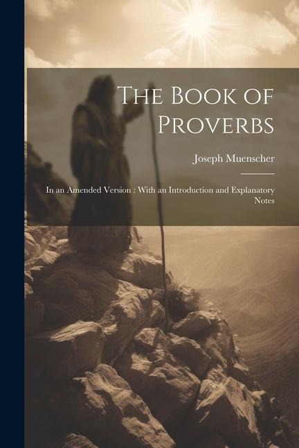 The Book of Proverbs: In an Amended Version: With an Introduction and Explanatory Notes