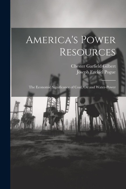 Americas Power Resources: The Economic Significance of Coal, Oil and Water-Power