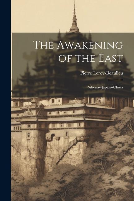 The Awakening of the East: Siberia--Japan--China