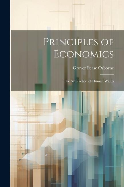 Principles of Economics: The Satisfaction of Human Wants