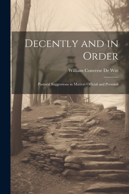 Decently and in Order: Pastoral Suggestions in Matters Official and Personal