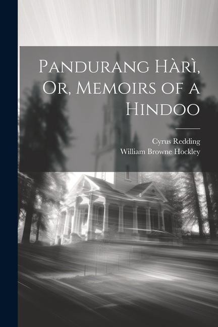 Pandurang Hàrì, Or, Memoirs of a Hindoo