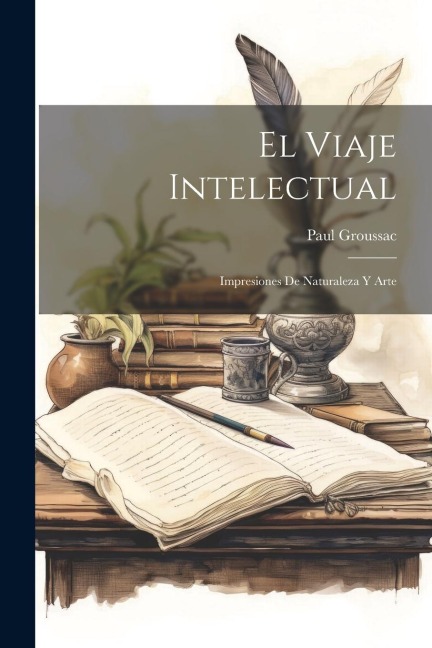 El Viaje Intelectual: Impresiones De Naturaleza Y Arte