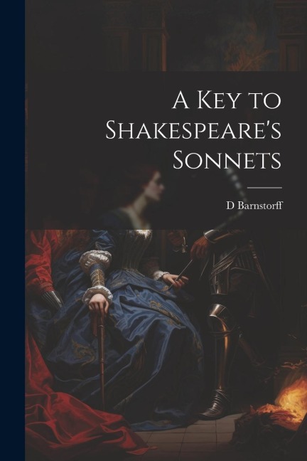 A Key to Shakespeares Sonnets